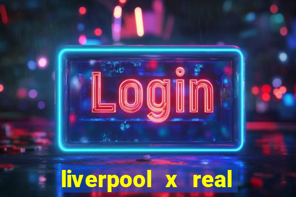 liverpool x real madrid canaisplay